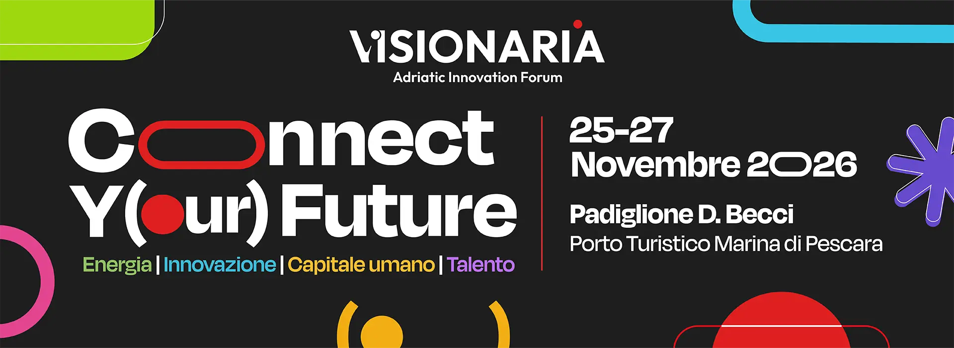Visionaria 2026, Connect Y(our) Future: Energia, Innovazione, Capitale umano, Talento. 25-27 novembre 2026, Padiglione D. Becci, Porto Turistico Marina di Pescara